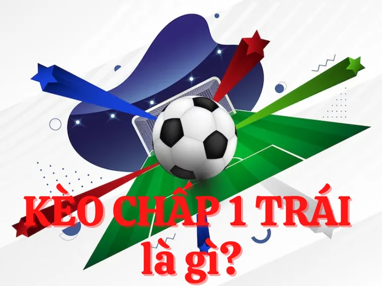 Cách Chinh Phục Kèo Chấp 1 Và Chiến Thuật Đầu Tư Thông Minh Từ Chuyên Gia