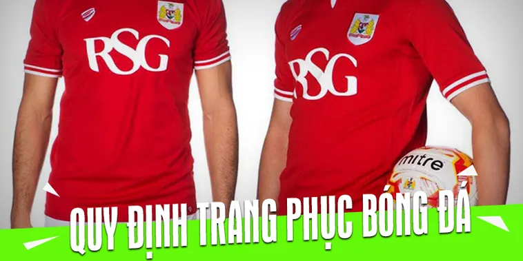 Khám Phá Quy Định Về Trang Phục Bóng Đá Và Những Tiêu Chuẩn Bắt Buộc Trên Sân
