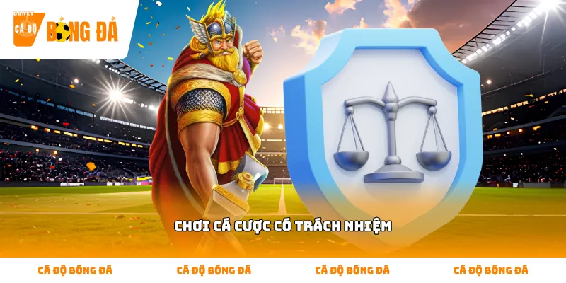 Chơi cá cược có trách nhiệm và các mục thành viên hay hỏi
