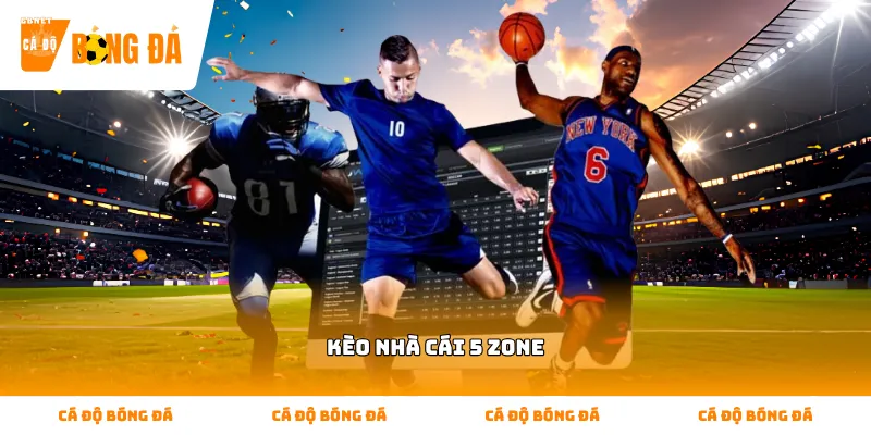 Thông tin tổng quan về sự đa dạng của kèo nhà cái 5 zone hiện nay