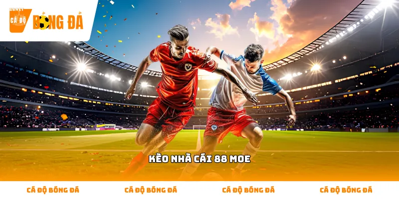 Theo dõi bảng tỷ lệ trực tuyến tại kèo nhà cái 88 moe chính xác